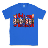 True Royal that s my brother on that field Classic Tee - Zillion Design Studio