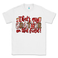 White that s my brother on that field Classic Tee - Zillion Design Studio