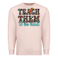 Pale Pink teach them to be kind Premium Sweatshirt - JahusDesignShop