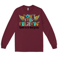 Burgundy dont stop believing Long Sleeve Tee - texasbilliewilder