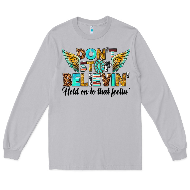 Dont Stop Believing Long Sleeve Tee by texasbilliewilder | Teevron