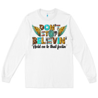 White dont stop believing Long Sleeve Tee - texasbilliewilder