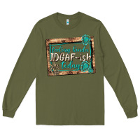 Army Green feeling kinda idgafish today Long Sleeve Tee - texasbilliewilder