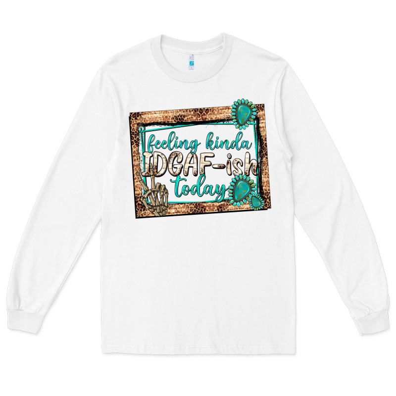 Feeling Kinda Idgafish Today Long Sleeve Tee by texasbilliewilder | Teevron