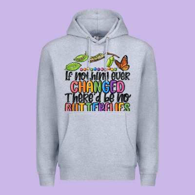 If Nothing Ever Changed Thered Be No Butterflies Premium Hoodie Designed By Maliassmallbusiness