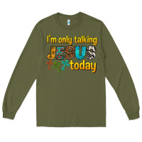 Army Green im only talking jesus today Long Sleeve Tee - texasbilliewilder