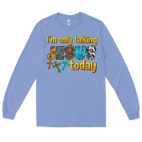 Colony Blue im only talking jesus today Long Sleeve Tee - texasbilliewilder