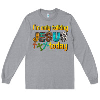 Heather Grey im only talking jesus today Long Sleeve Tee - texasbilliewilder