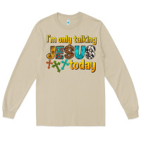 Im Only Talking Jesus Today Long Sleeve Tee | Teevron