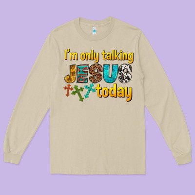 Long Sleeve Tee im only talking jesus today