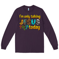Plum im only talking jesus today Long Sleeve Tee - texasbilliewilder
