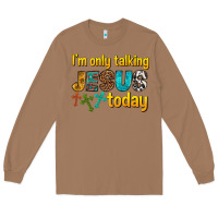 Toasted Coconut im only talking jesus today Long Sleeve Tee - texasbilliewilder