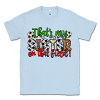 Dusty Blue that s my sister on that field Classic Tee - Zillion Design Studio