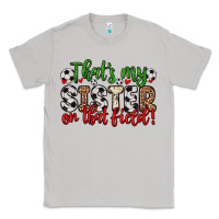 Moon Dust that s my sister on that field Classic Tee - Zillion Design Studio
