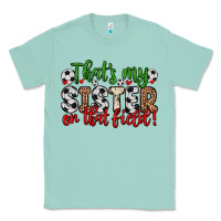 Seafoam that s my sister on that field Classic Tee - Zillion Design Studio