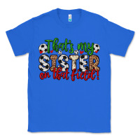 True Royal that s my sister on that field Classic Tee - Zillion Design Studio
