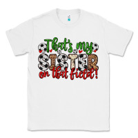 White that s my sister on that field Classic Tee - Zillion Design Studio