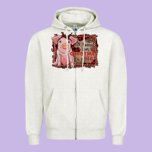 All I Want For Christmas Is A Pig Sitting Pig Zipper Hoodie Designed By Ranaportraitstore