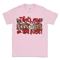 Bubblegum Pink that s my sister on that field Classic Tee - Zillion Design Studio