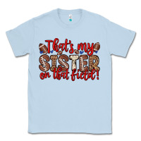 Dusty Blue that s my sister on that field Classic Tee - Zillion Design Studio