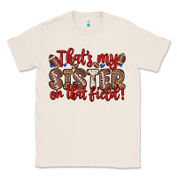 Natural that s my sister on that field Classic Tee - Zillion Design Studio