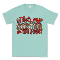 Seafoam that s my sister on that field Classic Tee - Zillion Design Studio