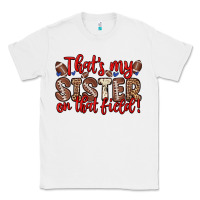 White that s my sister on that field Classic Tee - Zillion Design Studio