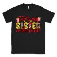 Black that s my sister on that field Classic Tee - Zillion Design Studio