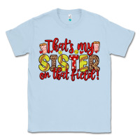 Dusty Blue that s my sister on that field Classic Tee - Zillion Design Studio
