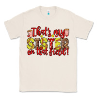Natural that s my sister on that field Classic Tee - Zillion Design Studio