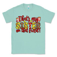 Seafoam that s my sister on that field Classic Tee - Zillion Design Studio