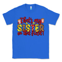 True Royal that s my sister on that field Classic Tee - Zillion Design Studio