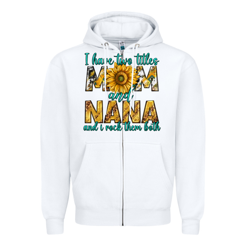 I Have Two Titles Mom And Nana And I Rock Them Bot Zipper Hoodie by texasbilliewilder | Teevron