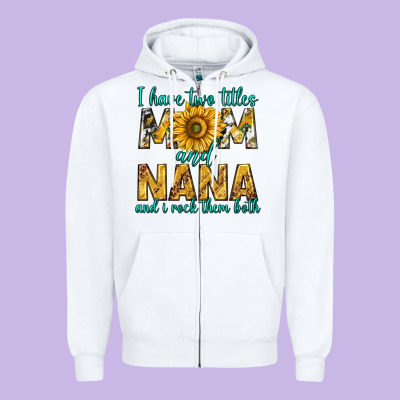 I Have Two Titles Mom And Nana And I Rock Them Bot Zipper Hoodie Designed By Texasbilliewilder