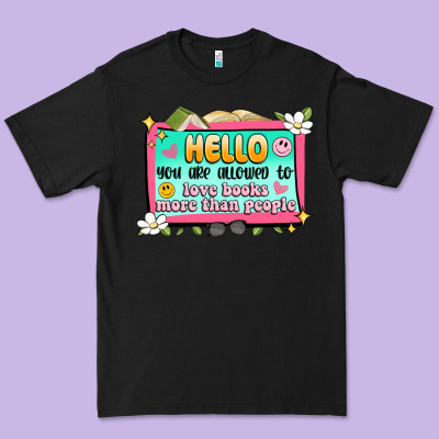 Hello You Are Allowed To Love Books More Than Peop Premium Tee Designed By Artiststas