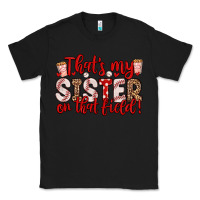 Black that s my sister on that field Classic Tee - Zillion Design Studio