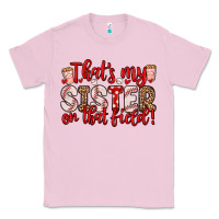 Bubblegum Pink that s my sister on that field Classic Tee - Zillion Design Studio
