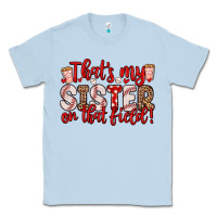 Dusty Blue that s my sister on that field Classic Tee - Zillion Design Studio