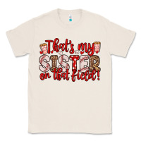 Natural that s my sister on that field Classic Tee - Zillion Design Studio