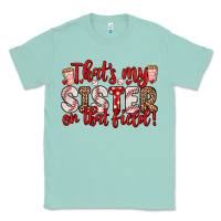 Seafoam that s my sister on that field Classic Tee - Zillion Design Studio