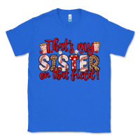True Royal that s my sister on that field Classic Tee - Zillion Design Studio