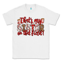 White that s my sister on that field Classic Tee - Zillion Design Studio