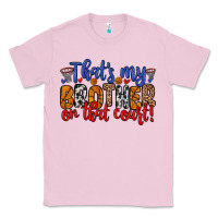 Bubblegum Pink that s my brother on that field Classic Tee - Zillion Design Studio