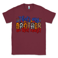 Burgundy that s my brother on that field Classic Tee - Zillion Design Studio