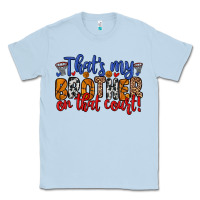 Dusty Blue that s my brother on that field Classic Tee - Zillion Design Studio