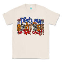 Natural that s my brother on that field Classic Tee - Zillion Design Studio