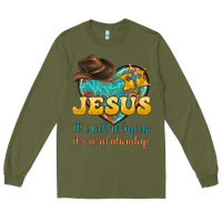 Army Green jesus it s not religion it s a relationship Long Sleeve Tee - texasbilliewilder