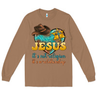 Toasted Coconut jesus it s not religion it s a relationship Long Sleeve Tee - texasbilliewilder