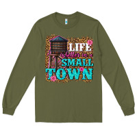 Army Green life is better in a small town Long Sleeve Tee - texasbilliewilder