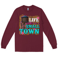 Burgundy life is better in a small town Long Sleeve Tee - texasbilliewilder